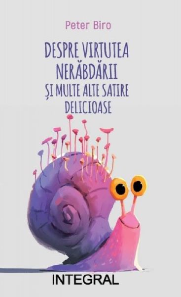 Cartea Despre virtutea nerabdarii si alte satire delicioase de Peter Biro