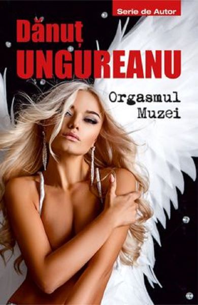Cartea Orgasmul Muzei de Danut Ungureanu
