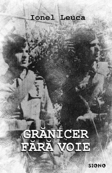 Cartea Granicer fara voie de Ionel Leuca