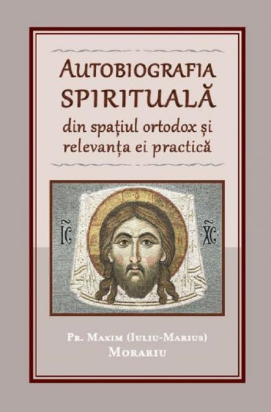 Autobiografia spirituala din spatiul ortodox si relevanta ei practica