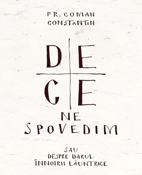 Cartea De ce ne spovedim sau despre darul innoirii launtrice de Coman Constantin – Editura BIZANTINA