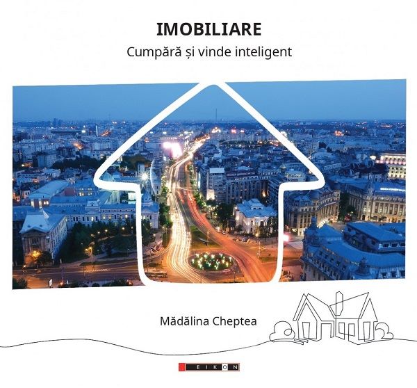 Cartea Imobiliare. Cumpara si vinde inteligent de Madalina Cheptea