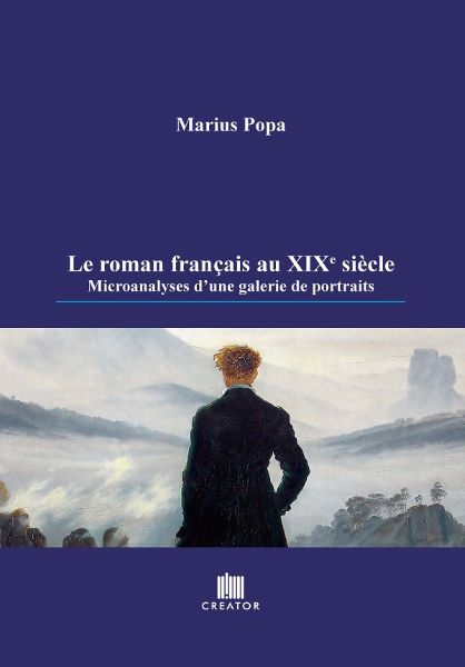 Cartea Le roman francais au XIXe siecle. Microanalyses d'une galerie de portraits de Marius Popa