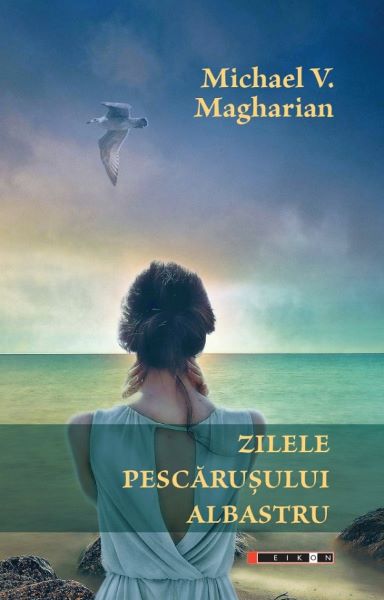 Cartea Zilele pescarusului albastru de Michael V. Magharian