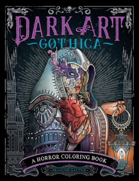 Cartea Dark Art Gothica: A Horror Coloring Book de Franois Gautier