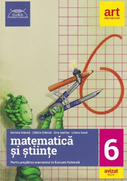 Cartea Matematica si stiinte pentru pregatirea examenului de Evaluare Nationala - Clasa 6 de Daniela Stanica, Catalin Stanica, Gina Suchea, Liliana Iacob