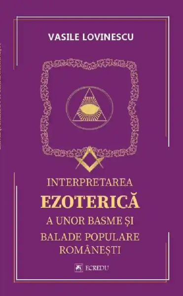 Interpretarea ezoterica a unor basme si balade populare romanesti – Vasile Lovinescu