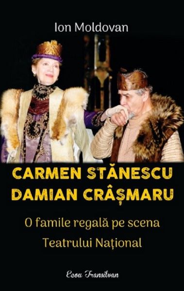 Cartea Carmen Stanescu, Damian Crasmaru. O familie regala pe scena Teatrului National