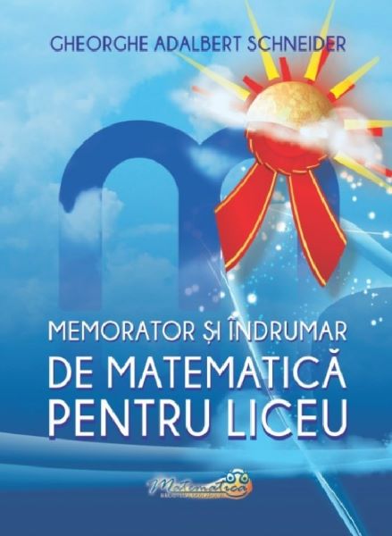 Memorator si indrumar de matematica pentru liceu, Gheorghe Adalbert Schneider – copertă