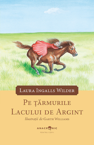 Cartea Pe tarmurile Lacului de Argint. Seria Casuta din prerie Vol.5 de Laura Ingalls Wilder – Editura ANACRONIC