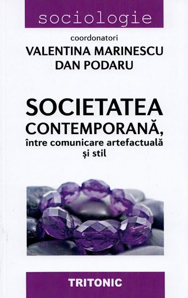 Cartea Societatea contemporana, intre comunicare artefactuala si stil de Dan Podaru, Valentina Marinescu