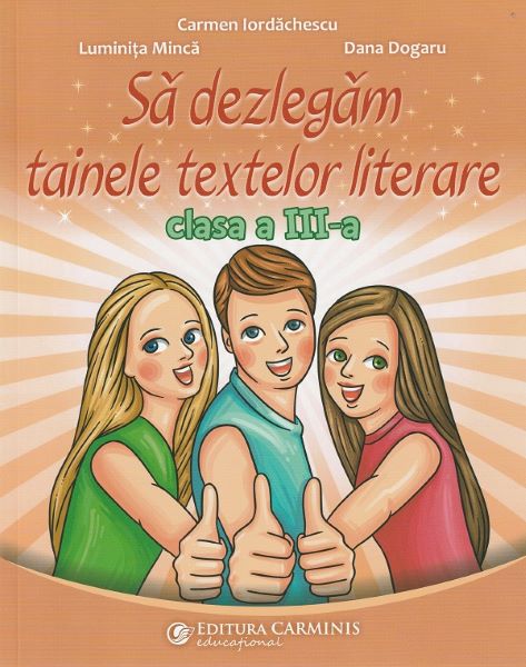 Cartea Sa dezlegam tainele textelor literare Clasa 3 de Dana Dogaru, Carmen Iordachescu, Luminita Minca