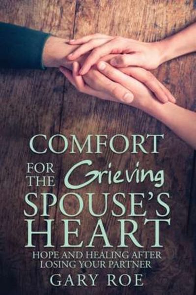 Cartea Comfort for the Grieving Spouse's Heart de Gary Roe