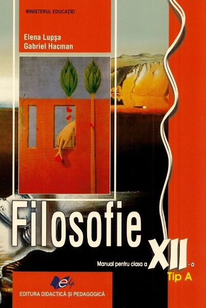 Cartea Filosofie. Tip A - Clasa 12 - Manual de Elena Lupsa, Gabriel Hacman