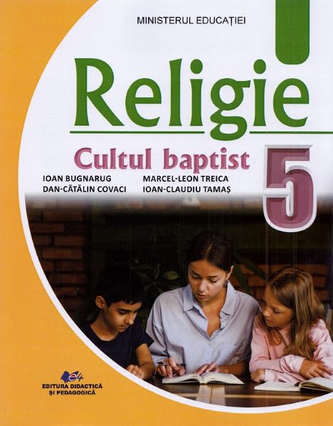 Cartea Religie. Cultul baptist - Clasa 5 - Manual de Ioan Bugnarug, Dan-catalin Covaci, Macel-leon Treica, Ioan-claudiu Tamas