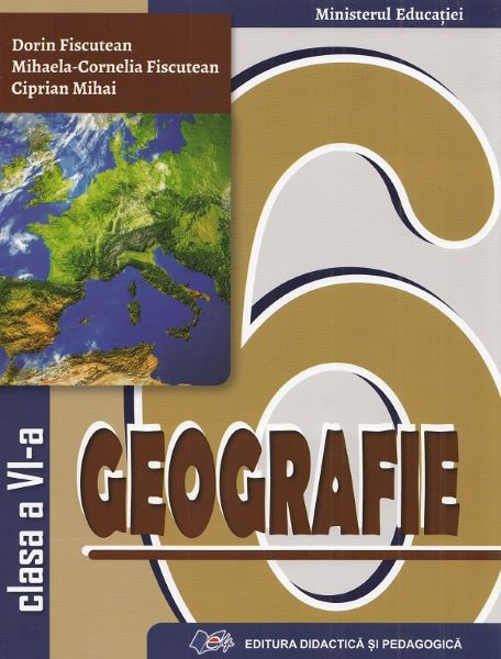 Cartea Geografie - Clasa 6 - Manual de Mihaela-Cornelia Fiscutean, Ciprian Mihai, Dorin Fiscutean
