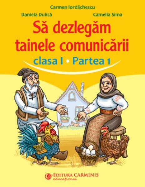 Cartea Sa dezlegam tainele comunicarii - Clasa 1 Partea 1 de Camelia Sima, Carmen Iordachescu, Daniela Dulica