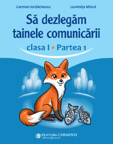Cartea Sa dezlegam tainele comunicarii - Clasa 1 Partea 1 de Carmen Iordachescu, Luminita Minca