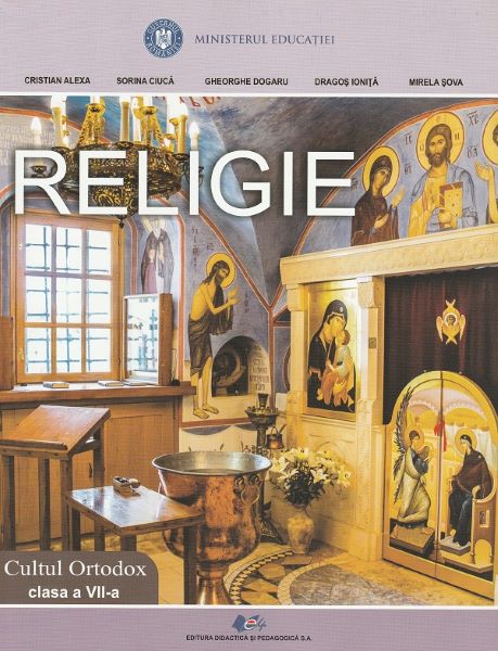 Cartea Religie. Cultul ortodox - Clasa 7 de Dragos Ionita, Mirela Sova, Cristian Alexa, Sorina Ciuca, Gheorghe Dogaru