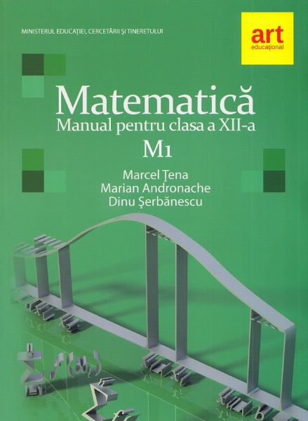 Cartea Matematica M1 - Clasa 12 - Manual de Dinu Serbanescu, Marcel Tena, Marian Andronache