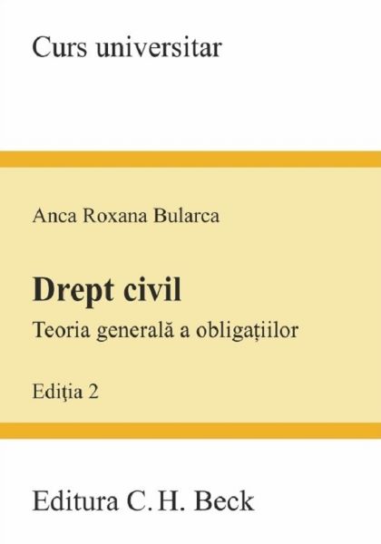 Cartea Drept civil. Teoria generala a obligatiilor Ed.2 de Anca Roxana Bularca