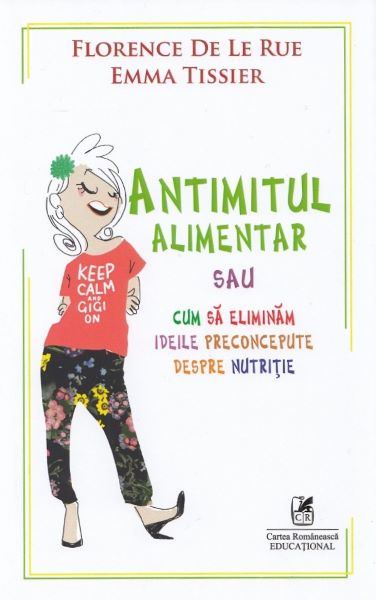 Cartea Antimitul alimentar sau cum sa eliminam ideile preconcepute despre nutritie de Florence De Le Rue, Emma Tissier