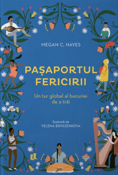 Cartea Pasaportul fericirii. Un tur global al bucuriei de a trai, in 50 de cuvinte de Megan C. Hayes