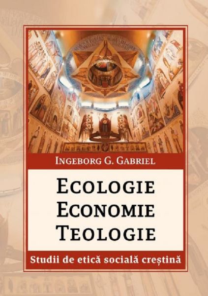 Cartea Ecologie, economie, teologie de Ingeborg G. Gabriel – Editura REINTREGIREA