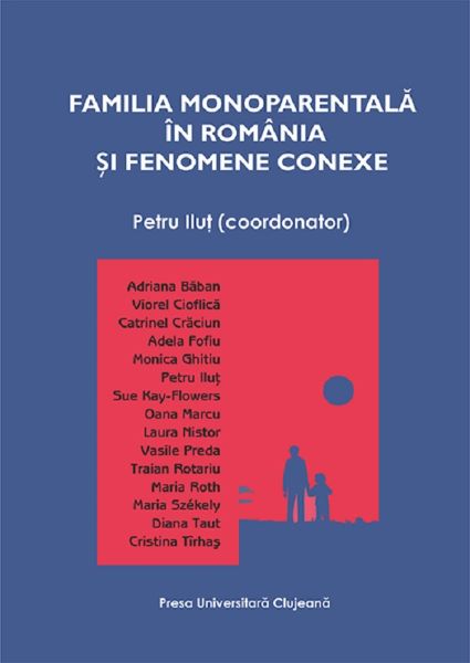 Cartea Familia monoparentala in Romania si fenomene conexe de Petru Ilut