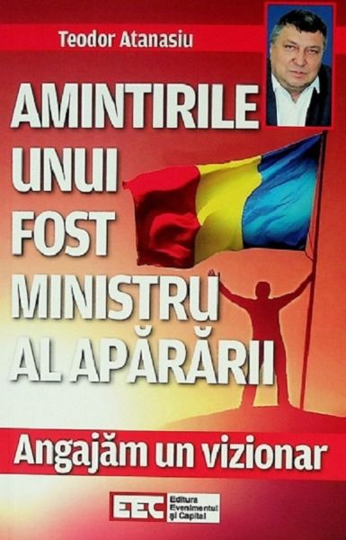 Cartea Angajam un vizionar. Amintirile unui fost ministru al apararii de Teodor Atanasiu
