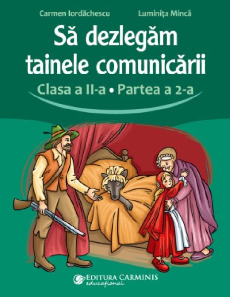 Cartea Sa dezlegam tainele comunicarii - Clasa 2 Partea a 2-a de Carmen Iordachescu, Luminita Minca – Editura CARMINIS