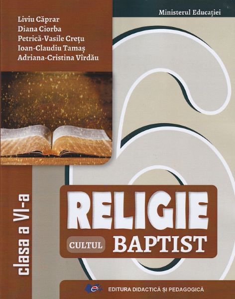 Cartea Religie Cultul baptist - Clasa 6 - Manual de Adriana-cristina Virau, Ioan-claudiu Tamas, Petrica-vasile Cretu, Diana Ciorba, Liviu Caprar