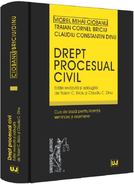 Cartea Drept procesual civil. Curs de baza pentru licenta, seminare si examene de Claudiu Constantin Dinu, Viorel Mihai Ciobanu, Traian Cornel Briciu