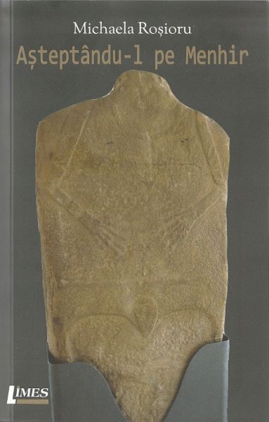 Cartea Asteptandu-l pe Menhir de Michaela Rosioru – Editura LIMES