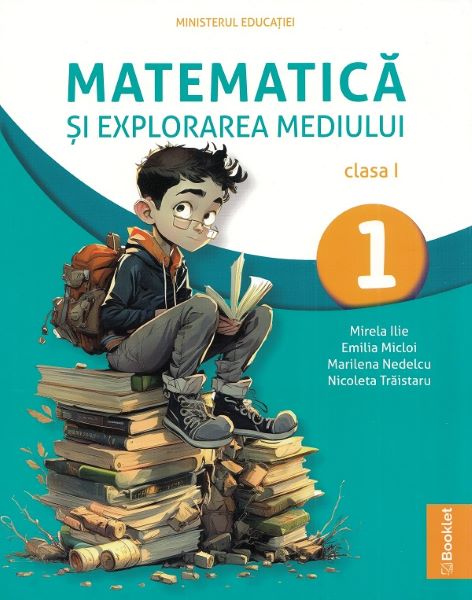 Cartea Matematica si explorarea mediului - Clasa 1 - Manual de Emilia Micloi, Mirela Ilie, Marilena Nedelcu, Nicoleta Traistaru