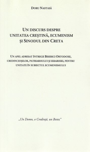 Cartea Un discurs despre unitatea crestina, ecumenism si Sinodul din Creta de Doru Nastasa