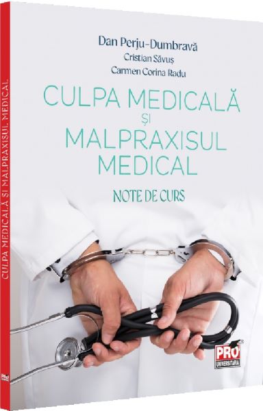 Cartea Culpa medicala si malpraxisul medical. Note de curs de Dan Perju Dumbrava, Carmen Corina Radu, Cristian Savus