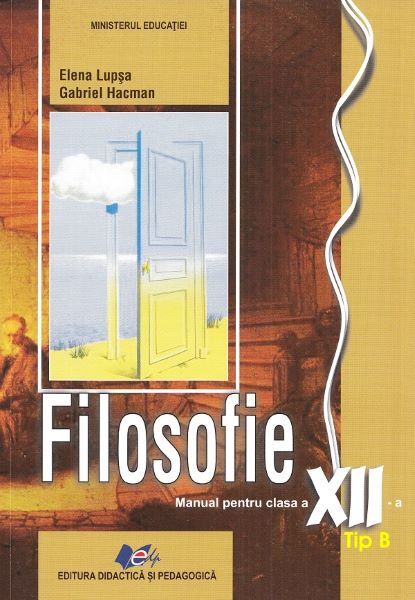 Cartea Filosofie. Tip B - Clasa 12 - Manual de Elena Lupsa, Gabriel Hacman