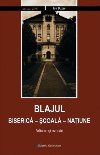 Cartea blajul. biserica - scoala - natiune. articole si evocari vol.2 – Editura GALAXIA GUTENBERG