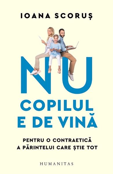 Cartea Nu copilul e de vina. Pentru o contraetica a parintelui care stie tot de Ioana Scorus