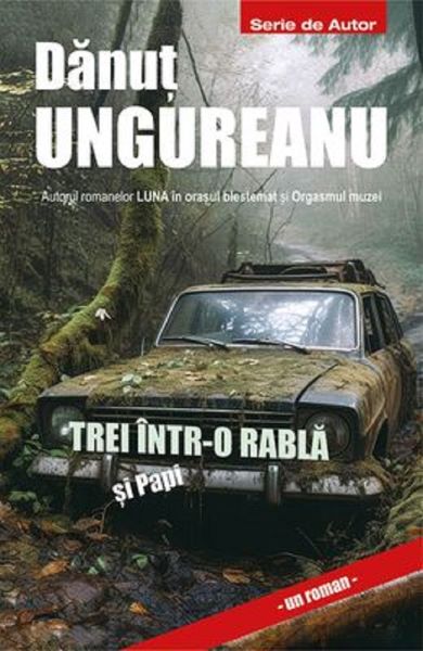 Cartea Trei intr-o rabla si Papi de Danut Ungureanu