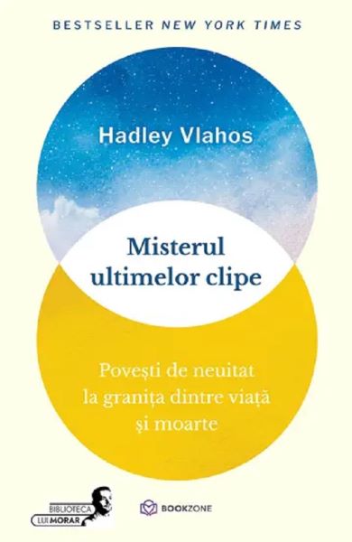 Cartea Misterul ultimelor clipe. Povesti de neuitat la granita dintre viata si moarte de Hadley Vlahos