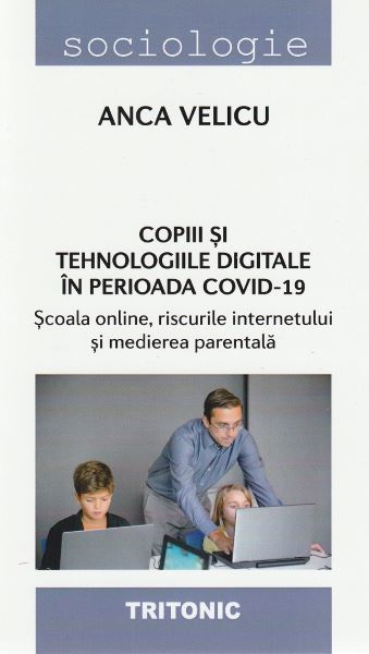 Cartea Copiii si tehnologiile digitale in perioada Covid-19 de Anca Velicu