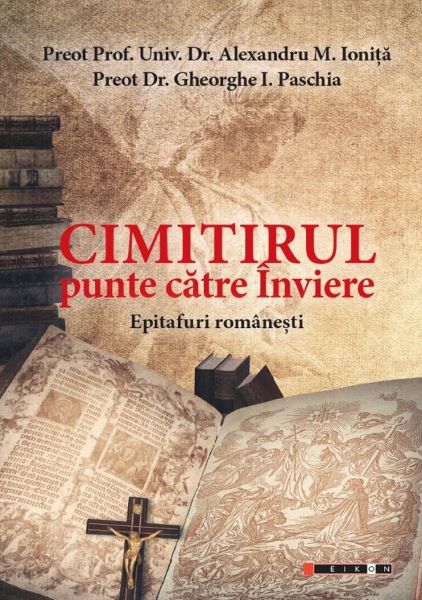 Cartea Cimitirul, punte catre Inviere. Epitafuri romanesti de Gheorghe I. Paschia, Alexandru M. Ionita