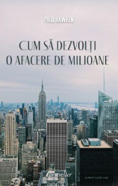 Cartea cum sa dezvolti o afacere de milioane – Editura BESTSELLER