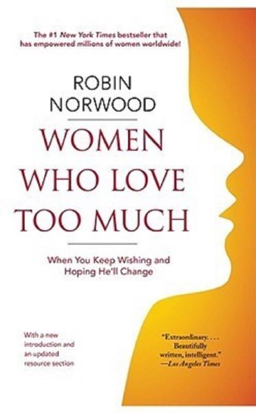 Cartea Women Who Love Too Much: When You Keep Wishing and Hoping He'll Change de Robin Norwood – Editura GALLERY BOOKS