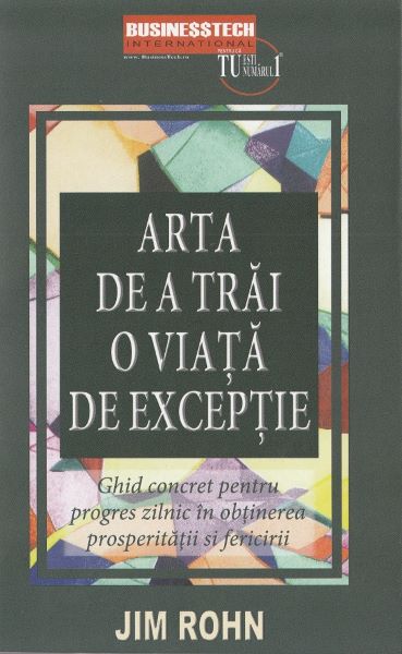 Cartea Arta de a trai o viata de exceptie de Jim Rohn – Editura BUSINESS TECH
