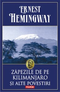 Zapezile de pe Kilimanjaro si alte povestiri  – Ernest Hemingway