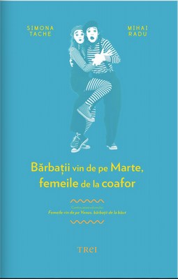 Barbatii vin de pe Marte, femeile de la coafor – Simona Tache, Mihai Radu