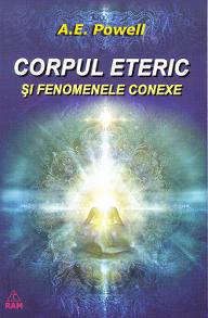 Corpul eteric si fenomenele conexe – A.E. Powell